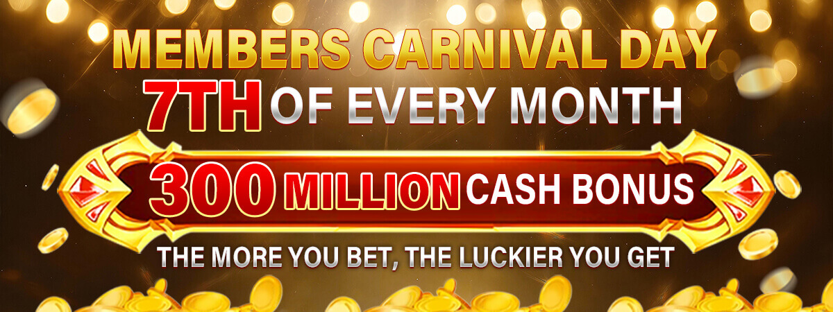Members Carnival Day - 300 Million cash bonus every 7th